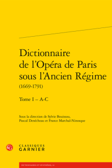 Dictionnaire de l’Opéra de Paris sous l’Ancien Régime (1669-1791). Tome I – A-C