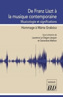 De Franz Liszt à la musique contemporaine - Musicologie et significations - Hommage à Márta Grabócz