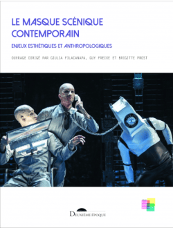 Le Masque scénique contemporain : Enjeux esthétiques et anthropologiques